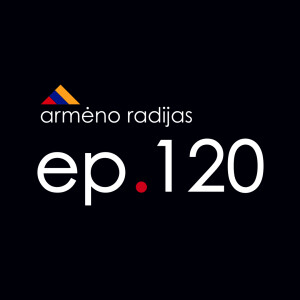 Greta buvo Teisi | Ep.120 | ARMĖNO RADIJAS