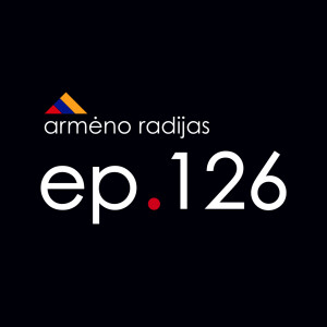 Armėno Radijas Ep. 126 | Ne Laikas Krūpčioti