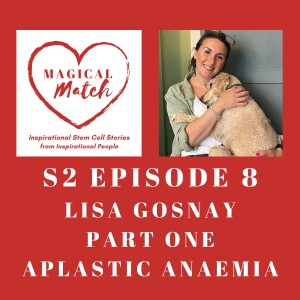 S2. Ep8. Lisa Gosnay - Part One - Aplastic Anaemia