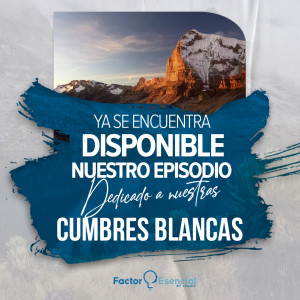 EP # 22 - Las cumbres blancas (Nevados) están agonizando / Marcela Fernandez / Cumbres Blancas