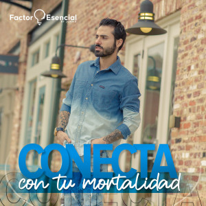 EP # 6 - Conecta con tu Mortalidad