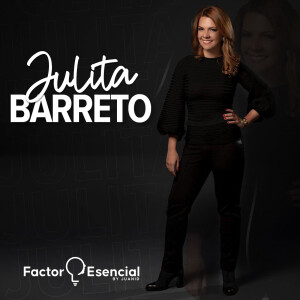 EP# 78 - Lo que aprendí de ser juez de Shark Tank - Julita Barreto / Factor Esencial