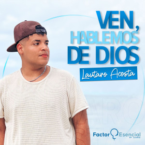EP # 58 - LAUTARO ACOSTA / VEN, HABLEMOS DE DIOS