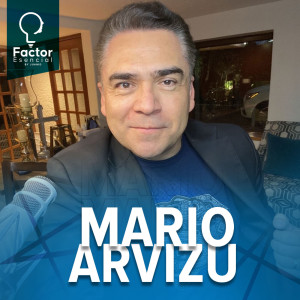 EP # 72 - Cómo la pasión de un hombre lo llevó al éxito - La historia de su increíble viaje / MARIO ARVIZU