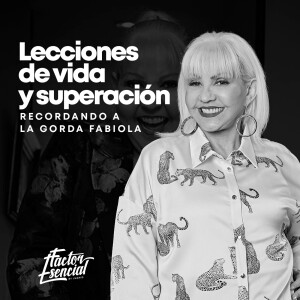 EP # 112 - Lecciones de Vida y Superación: Recordando a la Gorda Fabiola