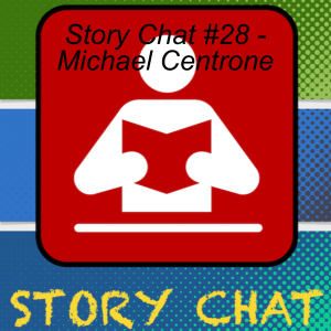 Story Chat #28 - Michael Centrone