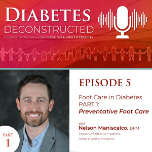 Diabetes Deconstructed - Episode 5: Foot Care in Diabetes | Part 1: Preventative Foot Care