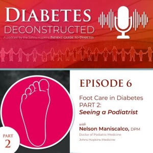 Diabetes Deconstructed - Episode 6: Foot Care in Diabetes | Part 2: Seeing a Podiatrist