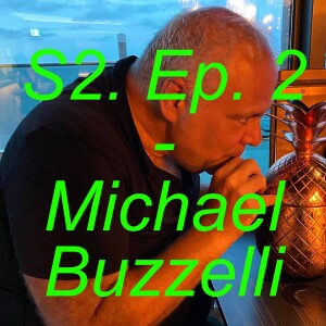 S2 Ep. 02 - Michael Buzzelli