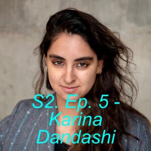 S2 Ep. 05 - Karina Dandashi