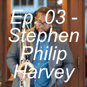 Ep. 03 - Stephen Philip Harvey
