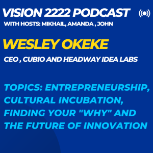 #4 - Wesley Okeke: Entrepreneurship, Cultural Incubation, Finding your ”WHY” and the Future of Innovation