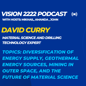 #9 - David Curry: Diversification of Energy Supply, Geothermal Energy Sources, Mining in Outer Space, and the Future of Material Science