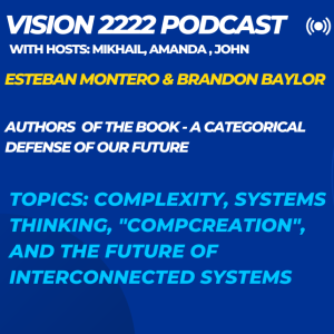 #6 - Esteban Montero and Brandon Baylor: Complexity, Systems Thinking, ”Compcreation”, and the Future of Interconnected Systems