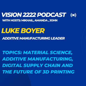 #10 - Luke Boyer: Additive Manufacturing, Digital Supply Chain and the Future of 3D Printing