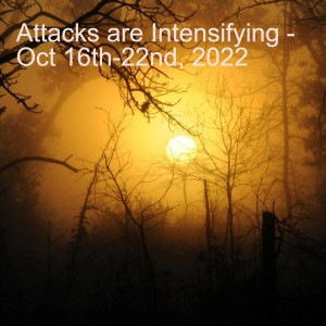 Attacks are Intensifying - Oct 16th-22nd, 2022