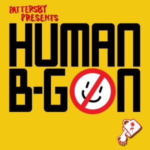 PATTERSBY PRESENTS: Human-B-Gon