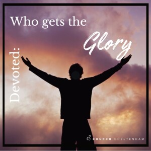 Devoted: Who gets the Glory