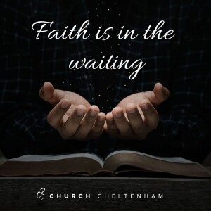 Faith is in the waiting