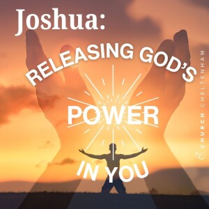 Joshua: Releasing God's Power in you