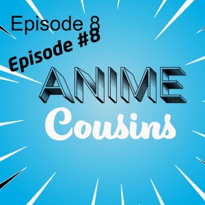 Anime Antagonists vs Protagonists (Part 1?) Anime Cousins Episode #8