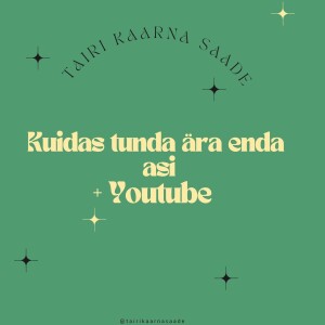 Kuidas tunda ära enda ”asi” + Youtube