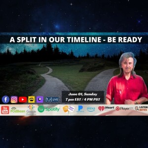 A Split In Our Timeline - Be Ready