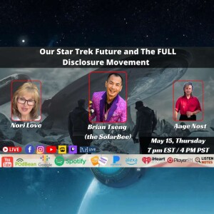 Our Star Trek Future and The FULL Disclosure Movement with Brian Tseng the SolarBee