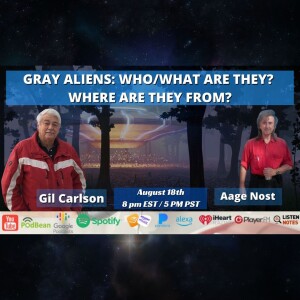 Gray Aliens: Who/What are they? Where are they from? with Gil Carlson