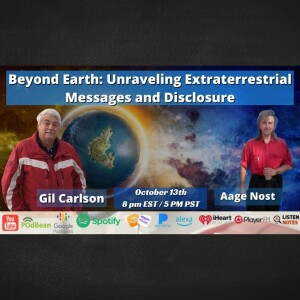 Beyond Earth: Unraveling Extraterrestrial Messages and Disclosure with Gil Carlson