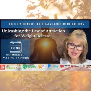 Coffee With Nori: Truth Talk Series On Weight Loss - Unleashing Law of Attraction for Weight Release