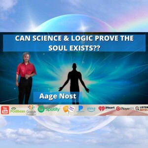 CAN SCIENCE & LOGIC PROVE THE SOUL EXISTS??