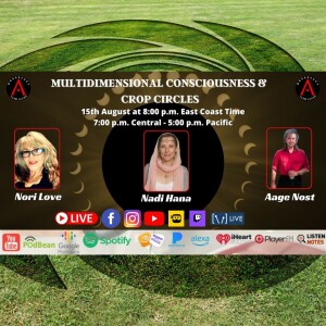 Multidimensional Consciousness & Crop Circles with Nadi Hana