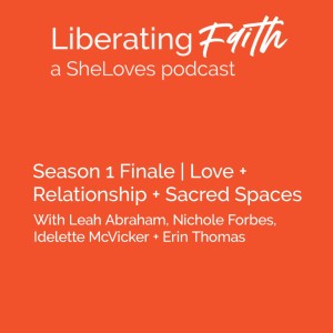 Season 1 Finale: Love + Relationship + Sacred Spaces