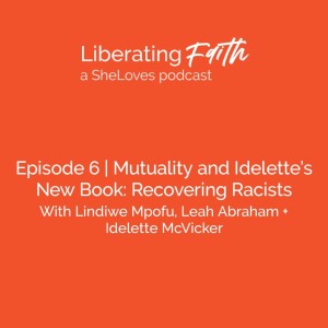 Episode 6  Mutuality and Idelette’s New Book: Recovering Racists