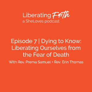 Episode 7 Dying to Know: Liberating Ourselves from the Fear of Death