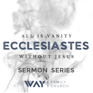Ecclesiastes 9-12 (Abundant Life in a Meaningless World)