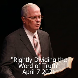 Rightly Dividing the Word of Truth April 7 2021