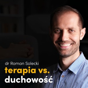 JESTEM #5 | Terapia kompletna - dr Roman Solecki o terapii otwartej na duchowość