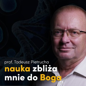 JESTEM #2 | DNA to język Boga - prof. Tadeusz Pietrucha o nauce i wnioskach, do których prowadzi