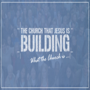 The Church That Jesus Is Building: Part 2 (Paul Hawkes)