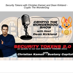 Security Tokens with Christian Kameir and Dean Kirkland - Crypto The WonderDog