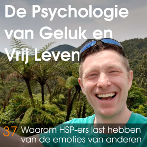 #37 Waarom HSP-ers zoveel last hebben van de emoties van anderen (hooggevoeligheid en HSP tips)