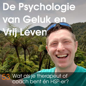 #53 Wat als je therapeut of coach bent, én HSP-er? Hoe zorg je dat je geen last hebt van emoties en energie van je cliënten?