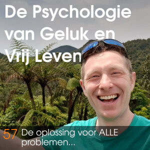 #57 De oplossing voor ALLE problemen...