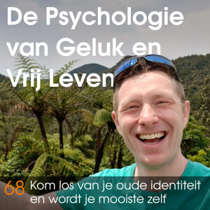 68 - Je bent niet wie je denkt dat je bent - kom los van je oude identiteit en wordt je mooiste zelf