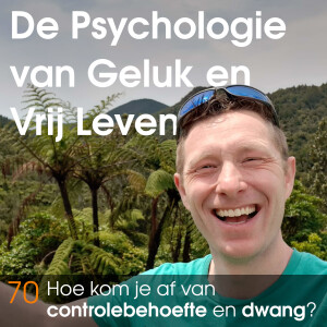 70 Hoe kom je af van Controlebehoefte en Dwang? - Psychologie van Vrij Leven