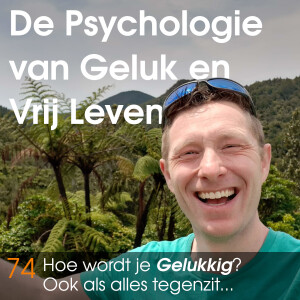 74 - Hoe word je Gelukkig? - Ook als alles tegenzit...