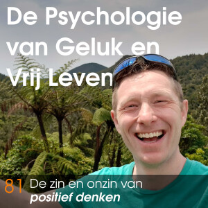 81 - De zin en onzin van Positief Denken - Waarom mindsetgoeroes je niet gaan helpen.