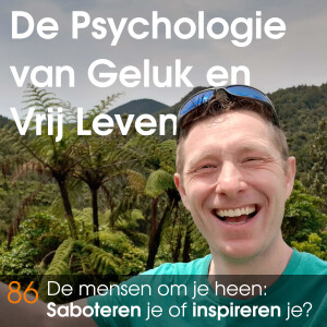 86 - De mensen om je heen... Saboteren ze je of inspireren ze je?